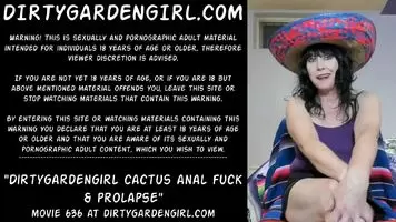Dirtygardengirl cactus anal fuck & prolapse