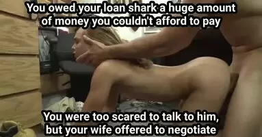 Your wife 'negotiated' some time from your bully loan shark